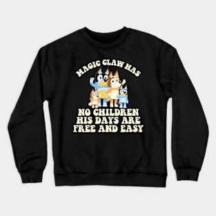 Magic Claw Has No Children His Days Are Free And Easy Bluey Crewneck Sweatshirt